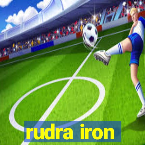 rudra iron